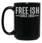Free - Ish Since 1865 Juneteenth Freedom Day Black Pride Black Coffee Mug