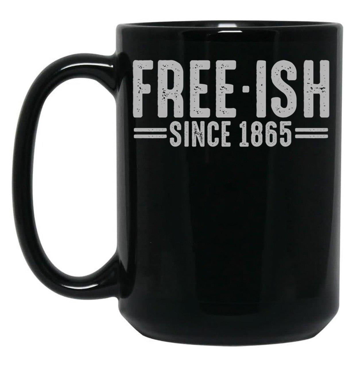 Free - Ish Since 1865 Juneteenth Freedom Day Black Pride Black Coffee Mug
