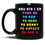 From Mom To Bro Funny Mother'S Day Mom To Bruh Mothers Fun Black Coffee Mug, Gift Coffee Mug - Black