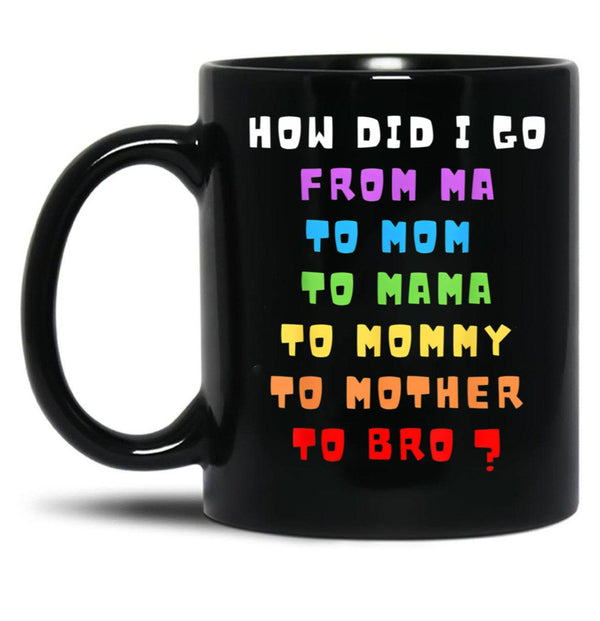 From Mom To Bro Funny Mother'S Day Mom To Bruh Mothers Fun Black Coffee Mug, Gift Coffee Mug - Black