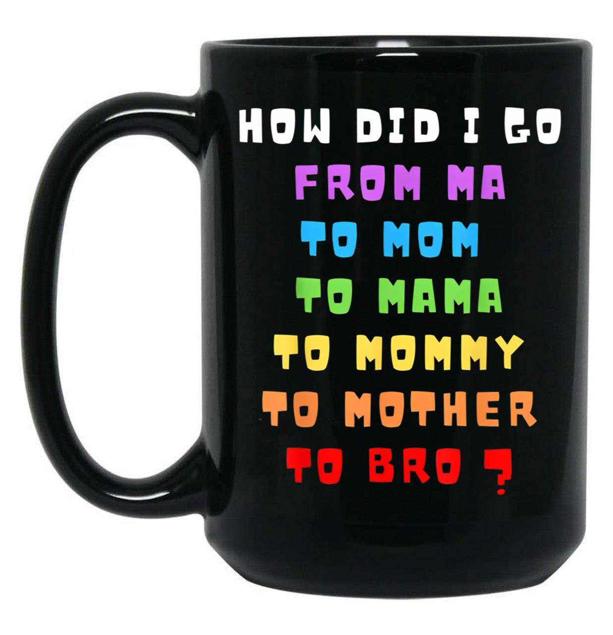 From Mom To Bro Funny Mother'S Day Mom To Bruh Mothers Fun Black Coffee Mug, Gift Coffee Mug