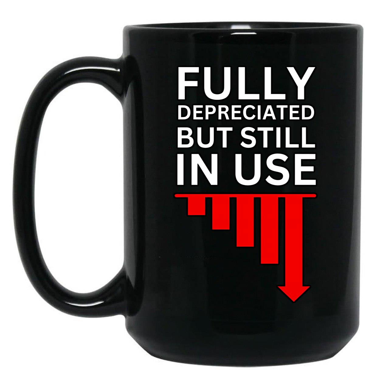 Fully Depreciated But Still In Use Black Coffee Mug, Gift Coffee Mug