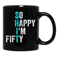 Funny 50Th Birthday So Happy I'M Fifty 50 Years Old 50 Yo Black Coffee Mug, Gift Coffee Mug - Black