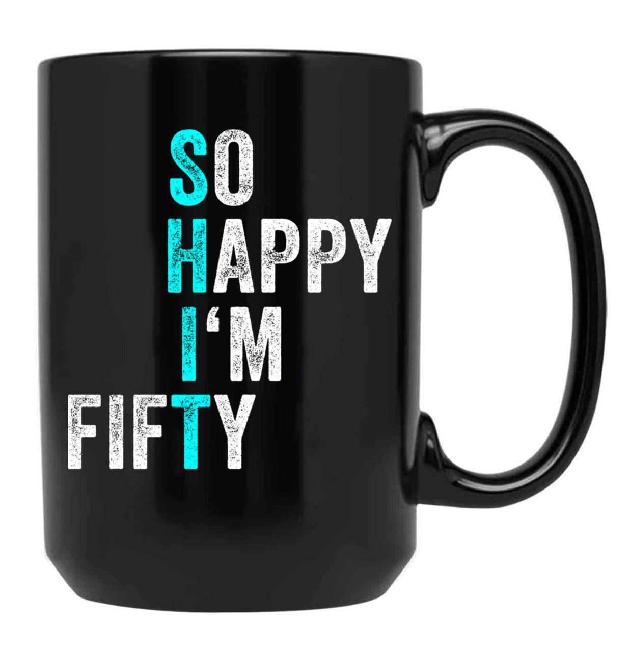 Funny 50Th Birthday So Happy I'M Fifty 50 Years Old 50 Yo Black Coffee Mug, Gift Coffee Mug