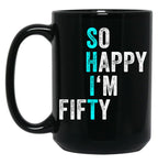 Funny 50Th Birthday So Happy I'M Fifty 50 Years Old 50 Yo Black Coffee Mug, Gift Coffee Mug