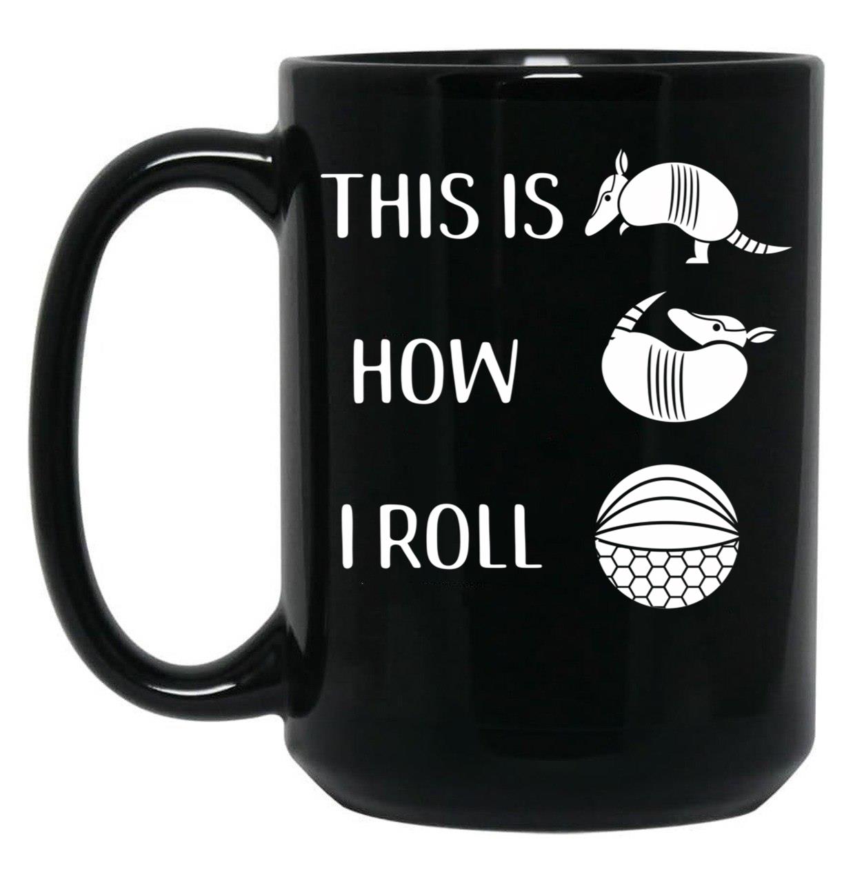 Funny Armadillo This Is How I Roll Cute Animal Pose Design Black Coffee Mug, Gift Coffee Mug