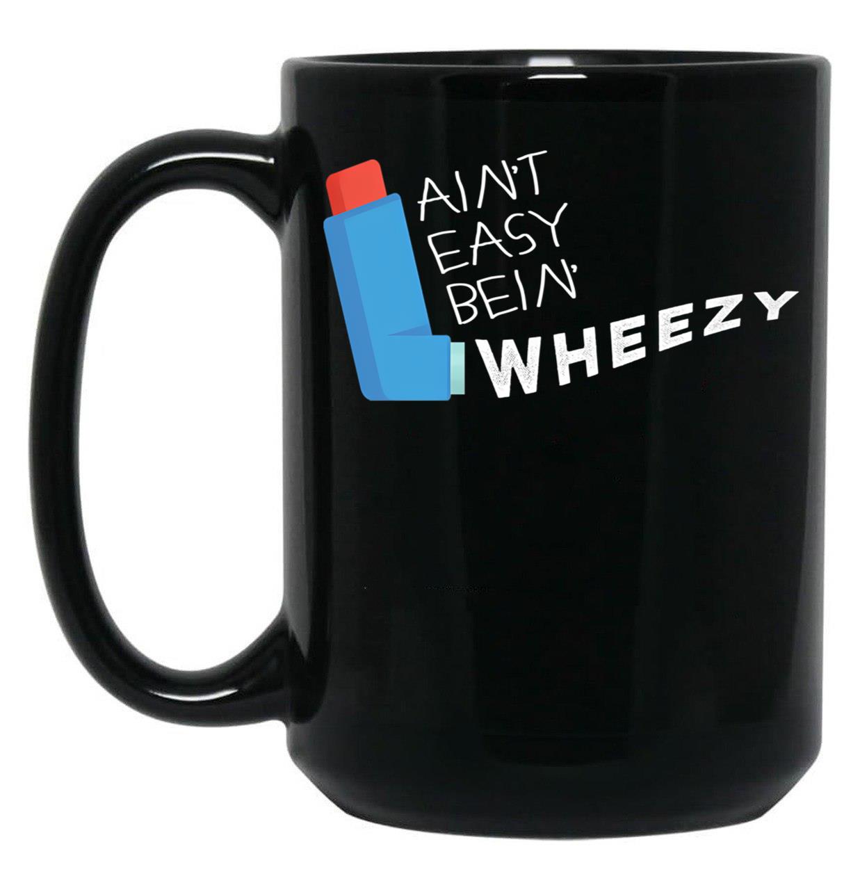 Funny Asthma Awareness Aint Easy Being Wheezy Asthmatic Black Coffee Mug, Gift Coffee Mug