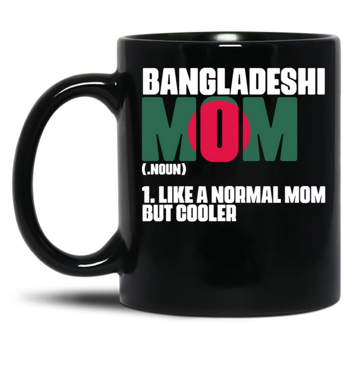 Funny Bangladeshi Mom Like A Normal Dad But Cooler Bengali Black Coffee Mug, Gift Coffee Mug - Black