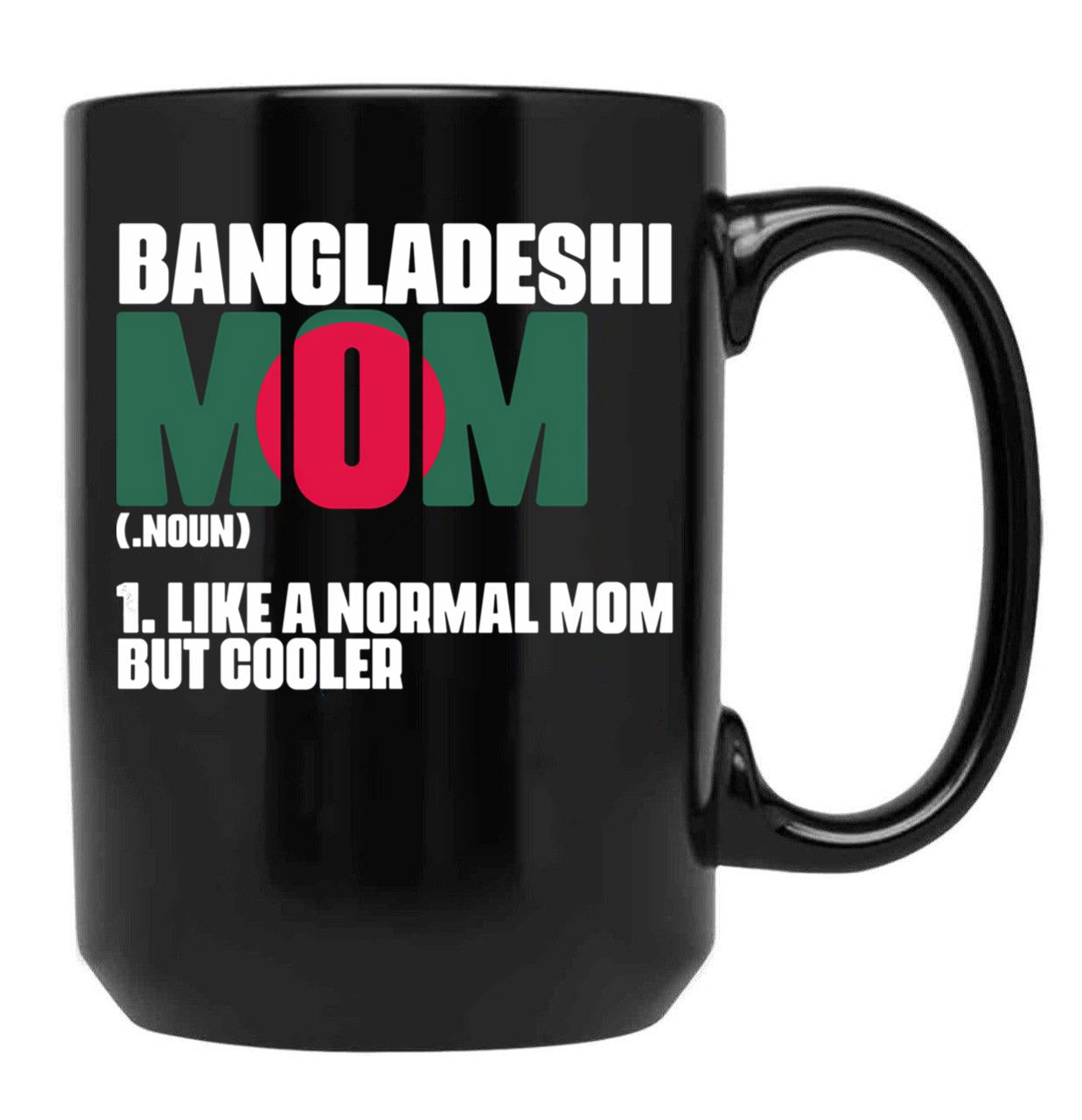 Funny Bangladeshi Mom Like A Normal Dad But Cooler Bengali Black Coffee Mug, Gift Coffee Mug