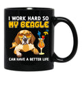 Funny Beagle Shirt Beagle Lover Design I Work Hard So My Beagle Can Have A Better Life Black Coffee Mug, Gift Coffee Mug - Black