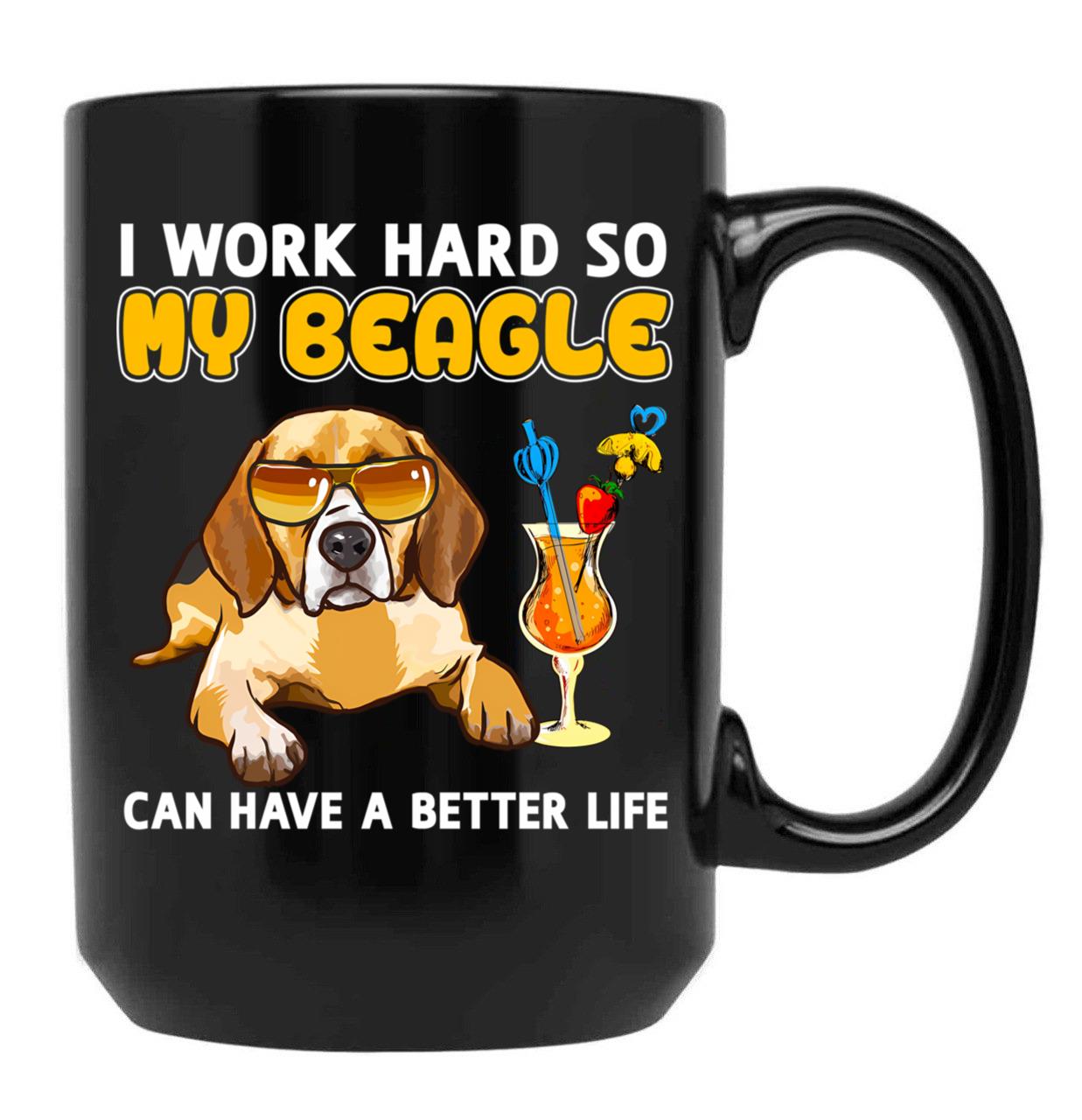 Funny Beagle Shirt Beagle Lover Design I Work Hard So My Beagle Can Have A Better Life Black Coffee Mug, Gift Coffee Mug