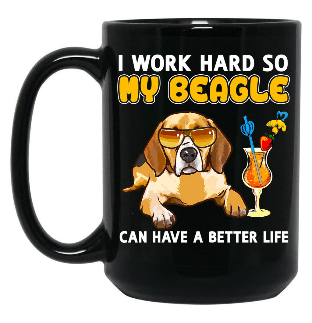 Funny Beagle Shirt Beagle Lover Design I Work Hard So My Beagle Can Have A Better Life Black Coffee Mug, Gift Coffee Mug