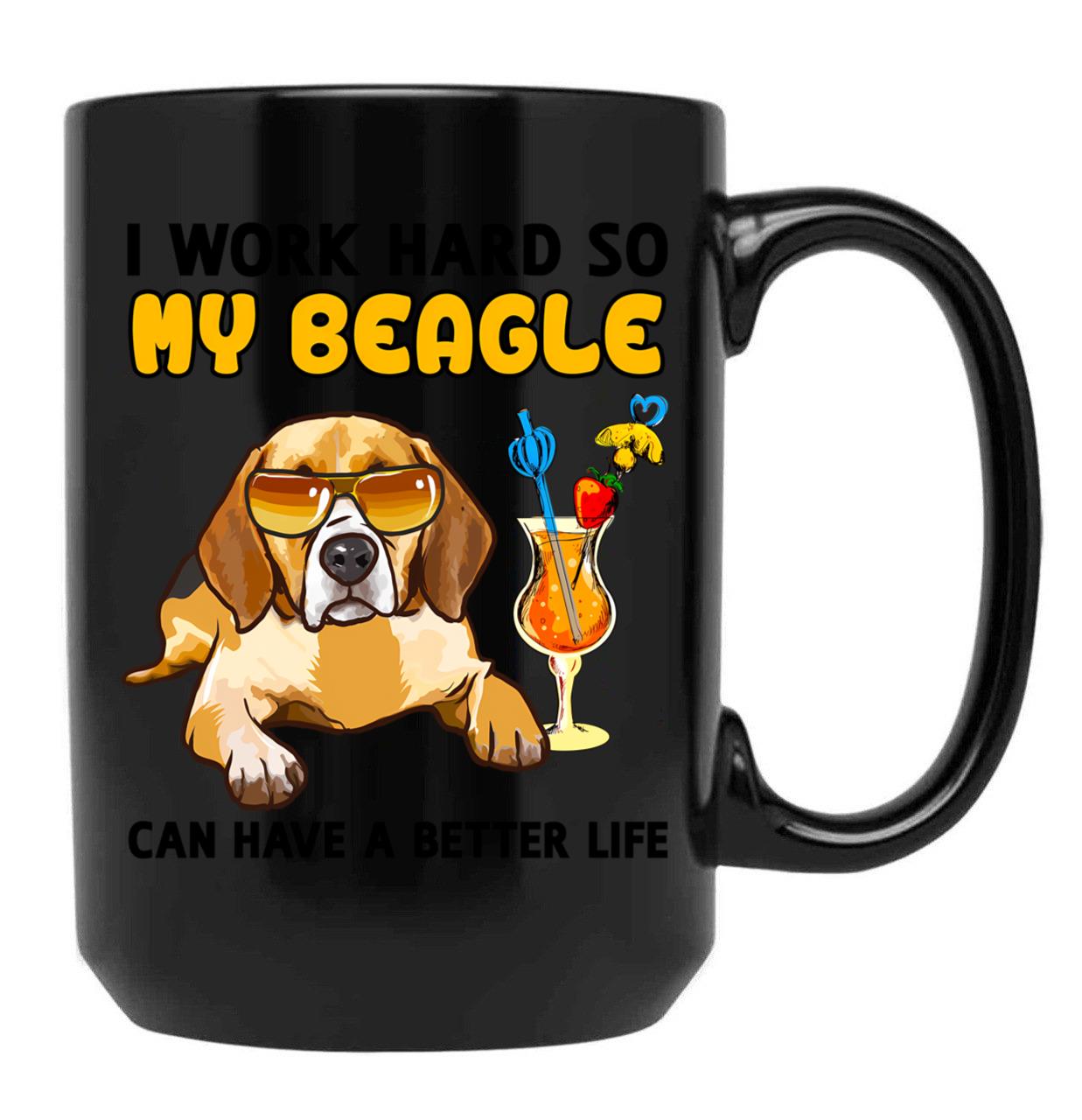 Funny Beagle Tshirt Beagle Lover Design I Work Hard So My Beagle Can Have A Better Life Black Coffee Mug, Gift Coffee Mug