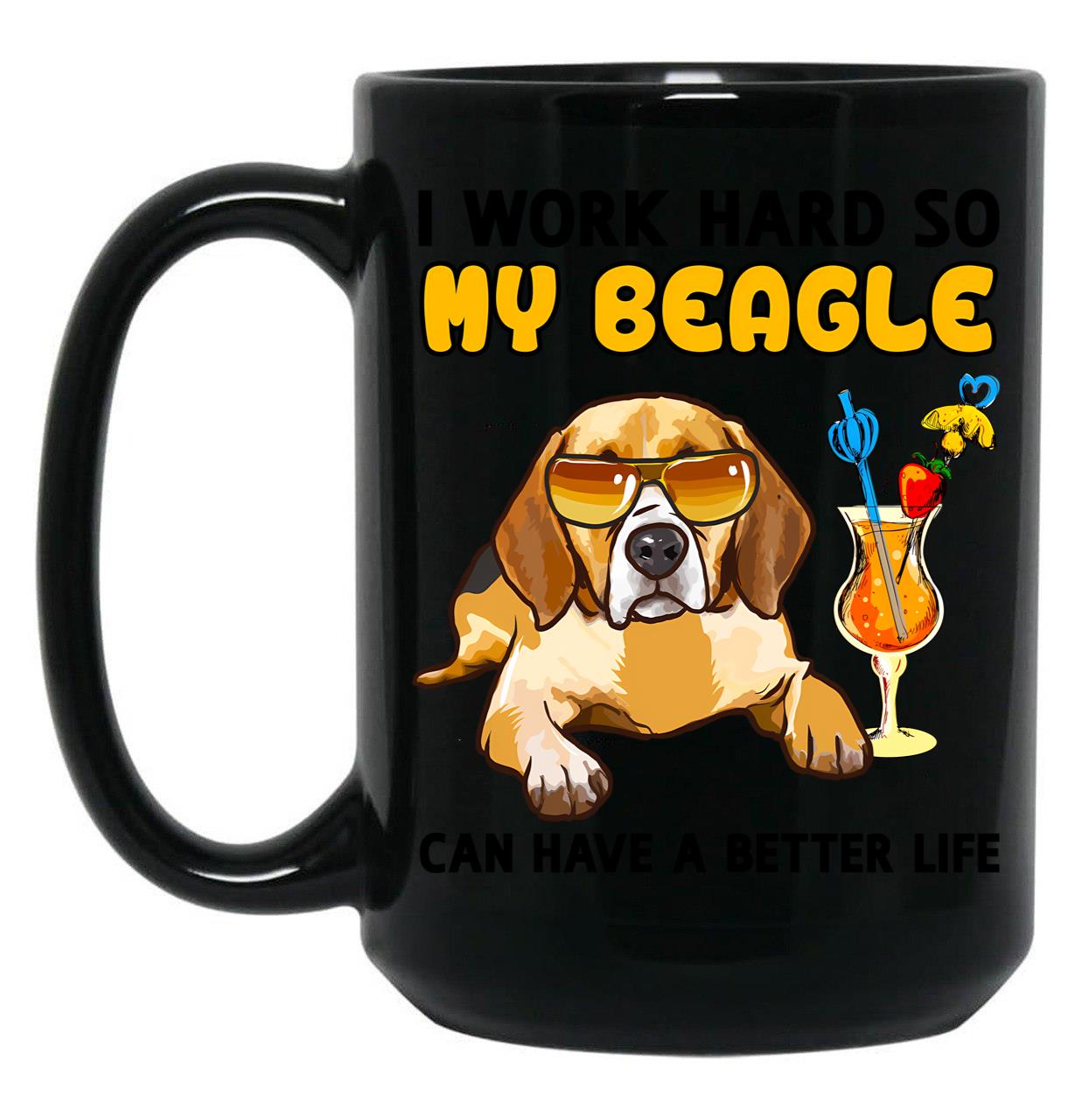 Funny Beagle Tshirt Beagle Lover Design I Work Hard So My Beagle Can Have A Better Life Black Coffee Mug, Gift Coffee Mug