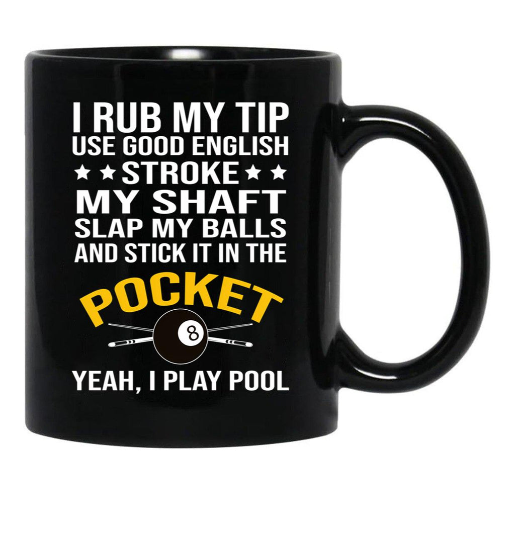Funny Billiards Pool Players 8 Ball Cue Ball Sport Gift I Rub My Tip Black Coffee Mug, Gift Coffee Mug - Black