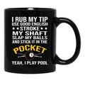 Funny Billiards Pool Players 8 Ball Cue Ball Sport Gift I Rub My Tip Black Coffee Mug, Gift Coffee Mug - Black