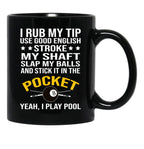 Funny Billiards Pool Players 8 Ball Cue Ball Sport Gift I Rub My Tip Black Coffee Mug, Gift Coffee Mug - Black