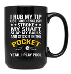 Funny Billiards Pool Players 8 Ball Cue Ball Sport Gift I Rub My Tip Black Coffee Mug, Gift Coffee Mug
