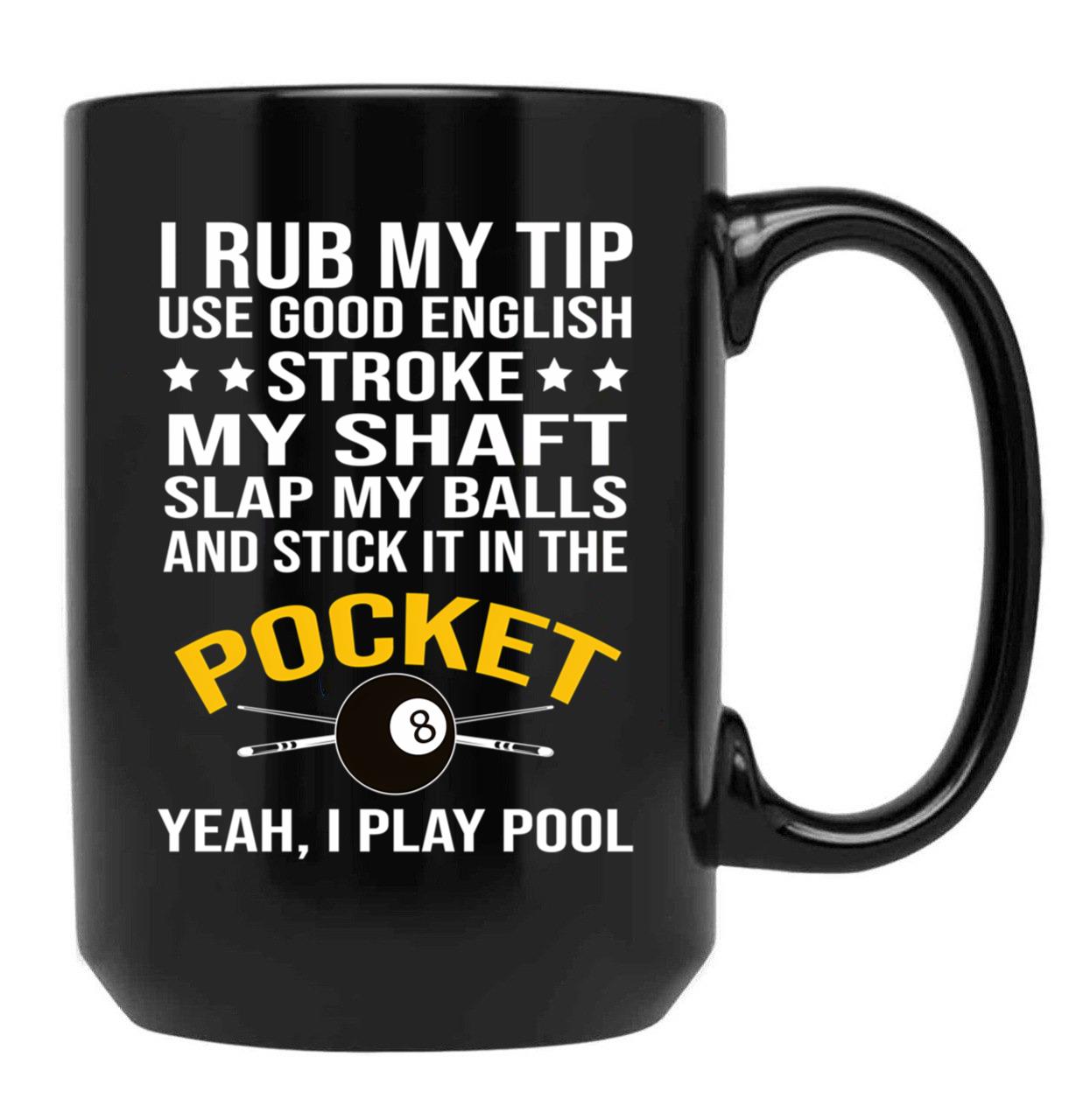 Funny Billiards Pool Players 8 Ball Cue Ball Sport Gift I Rub My Tip Black Coffee Mug, Gift Coffee Mug