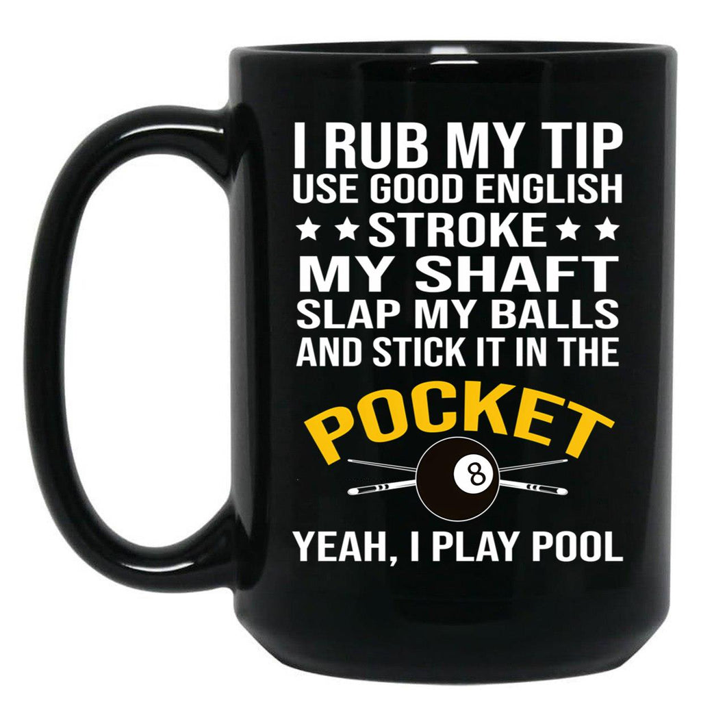 Funny Billiards Pool Players 8 Ball Cue Ball Sport Gift I Rub My Tip Black Coffee Mug, Gift Coffee Mug