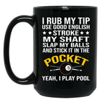 Funny Billiards Pool Players 8 Ball Cue Ball Sport Gift I Rub My Tip Black Coffee Mug, Gift Coffee Mug