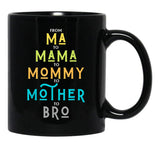 Funny Bro Mothers Day From Ma To Mama Mommy Mother Bro Mom Tshirt20 Black Coffee Mug, Gift Coffee Mug - Black
