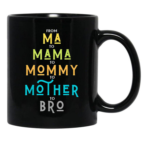 Funny Bro Mothers Day From Ma To Mama Mommy Mother Bro Mom Tshirt20 Black Coffee Mug, Gift Coffee Mug - Black
