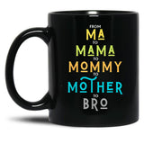 Funny Bro Mothers Day From Ma To Mama Mommy Mother Bro Mom Tshirt20 Black Coffee Mug, Gift Coffee Mug - Black