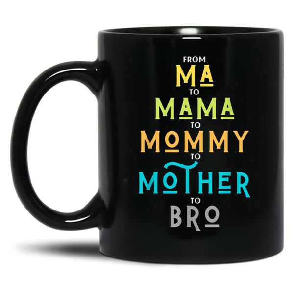 Funny Bro Mothers Day From Ma To Mama Mommy Mother Bro Mom Tshirt20 Black Coffee Mug, Gift Coffee Mug - Black