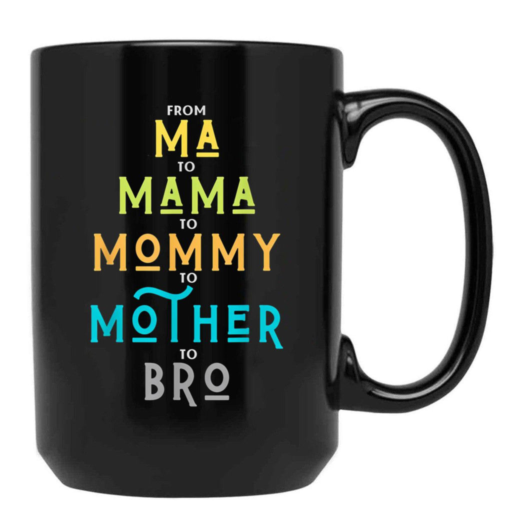 Funny Bro Mothers Day From Ma To Mama Mommy Mother Bro Mom Tshirt20 Black Coffee Mug, Gift Coffee Mug