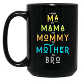 Funny Bro Mothers Day From Ma To Mama Mommy Mother Bro Mom Tshirt20 Black Coffee Mug, Gift Coffee Mug