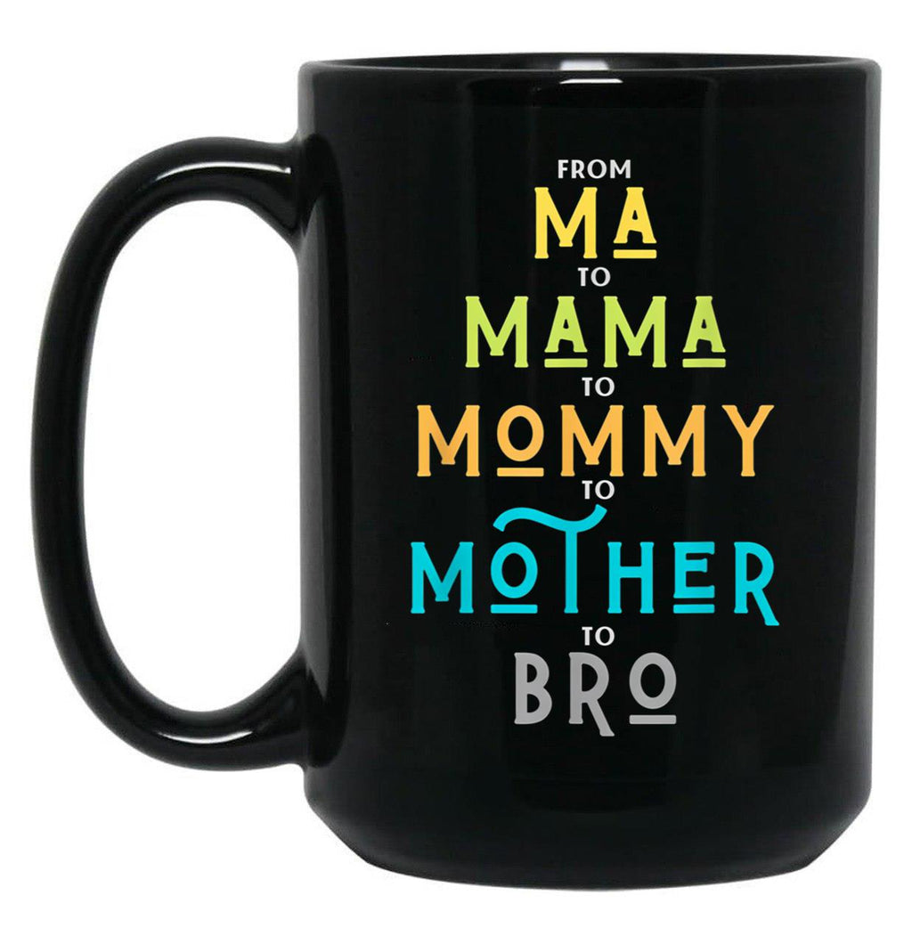 Funny Bro Mothers Day From Ma To Mama Mommy Mother Bro Mom Tshirt20 Black Coffee Mug, Gift Coffee Mug
