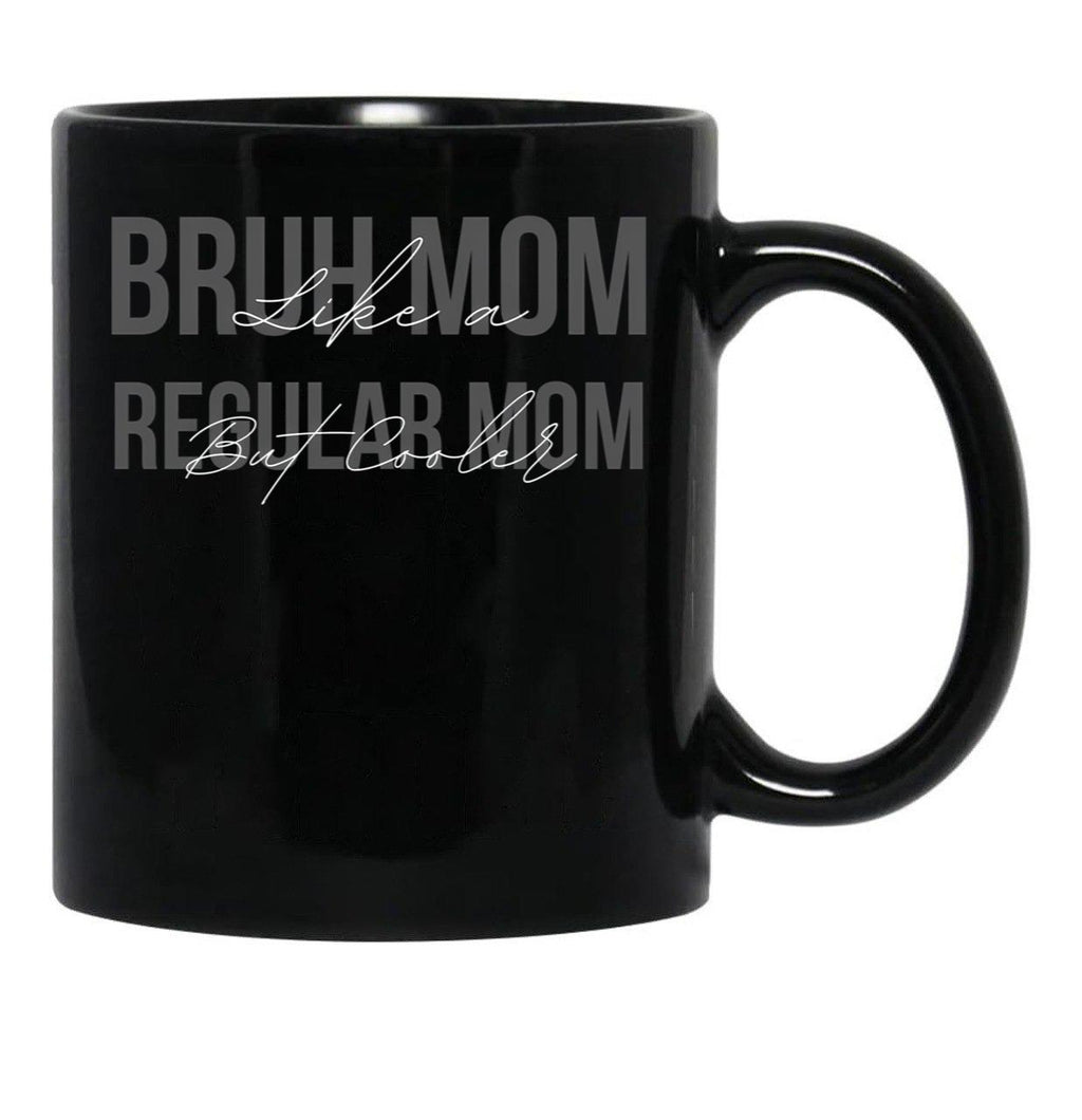 Funny Bruh Mom - Like A Regular Mom But Cooler Black Coffee Mug, Gift Coffee Mug - Black