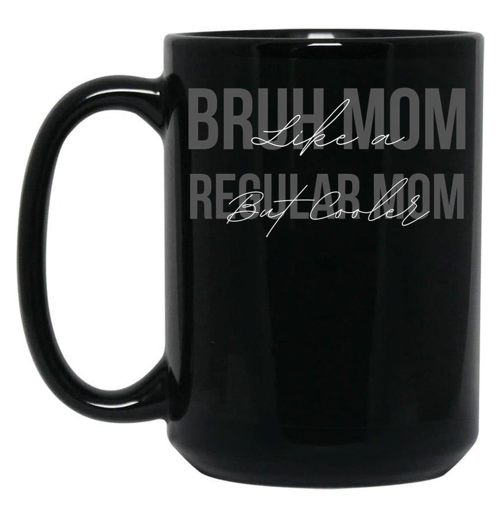 Funny Bruh Mom - Like A Regular Mom But Cooler Black Coffee Mug, Gift Coffee Mug