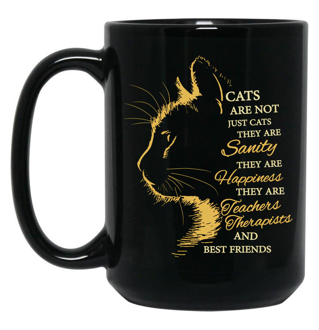Funny Cats Are Not Just Cats They Are Sanity Happiness Teachers Therapists And Best Friends Black Coffee Mug, Gift Coffee Mug
