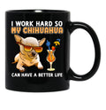 Funny Chihuahua Shirt Chihuahua Lover Design I Work Hard So My Chihuahua Can Have A Better Life Black Coffee Mug, Gift Coffee Mug - Black
