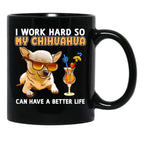 Funny Chihuahua Shirt Chihuahua Lover Design I Work Hard So My Chihuahua Can Have A Better Life Black Coffee Mug, Gift Coffee Mug - Black