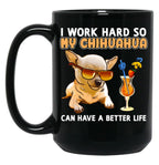 Funny Chihuahua Shirt Chihuahua Lover Design I Work Hard So My Chihuahua Can Have A Better Life Black Coffee Mug, Gift Coffee Mug