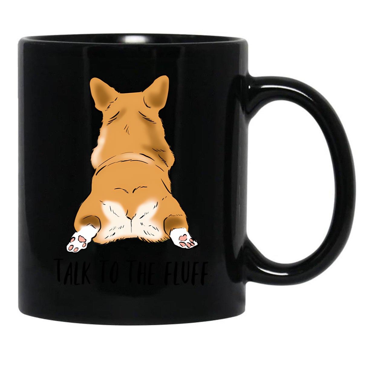Funny Corgi Butt Corgi Lover Humor Corgi Fluffy Butts Talk To The Fluff Corgi Joke Corgi Mom Black Coffee Mug, Gift Coffee Mug - Black