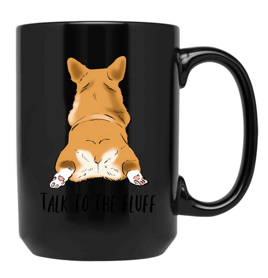Funny Corgi Butt Corgi Lover Humor Corgi Fluffy Butts Talk To The Fluff Corgi Joke Corgi Mom Black Coffee Mug, Gift Coffee Mug