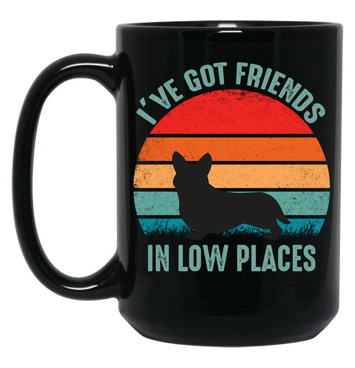 Funny Corgi I'Ve Got Friends In Low Places Black Coffee Mug, Gift Coffee Mug