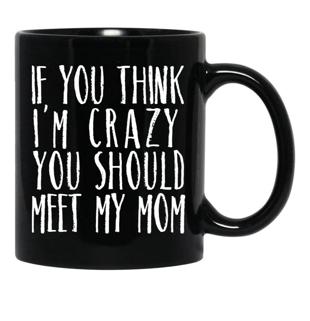 Funny Crazy Family Mom Sarcastic T-Shirt Black Coffee Mug, Gift Coffee Mug - Black