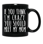 Funny Crazy Family Mom Sarcastic T-Shirt Black Coffee Mug, Gift Coffee Mug - Black