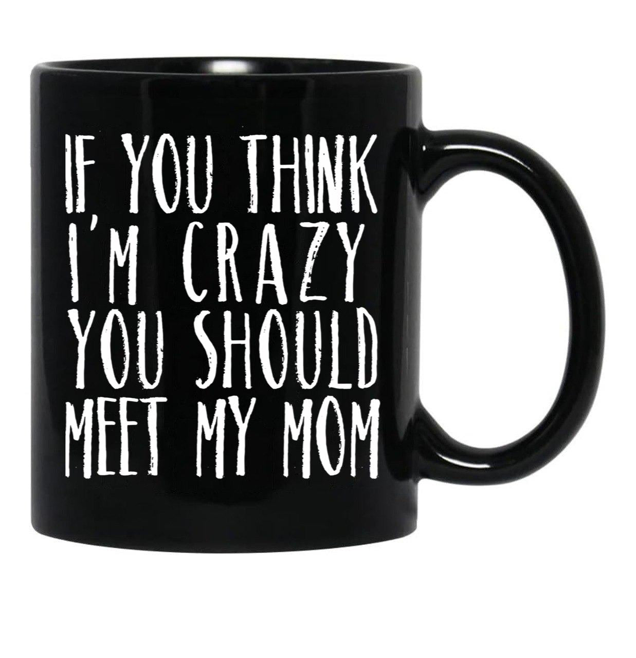 Funny Crazy Family Mom Sarcastic T-Shirt Black Coffee Mug, Gift Coffee Mug - Black