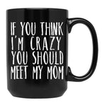 Funny Crazy Family Mom Sarcastic T-Shirt Black Coffee Mug, Gift Coffee Mug