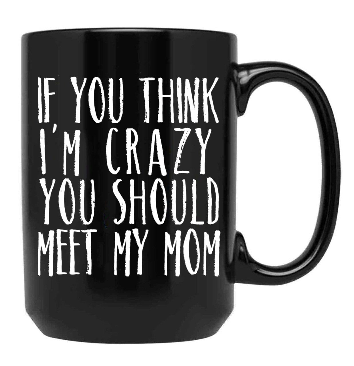 Funny Crazy Family Mom Sarcastic T-Shirt Black Coffee Mug, Gift Coffee Mug