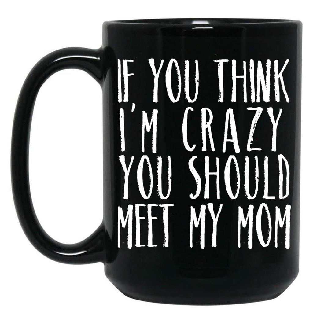 Funny Crazy Family Mom Sarcastic T-Shirt Black Coffee Mug, Gift Coffee Mug