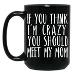 Funny Crazy Family Mom Sarcastic T-Shirt Black Coffee Mug, Gift Coffee Mug