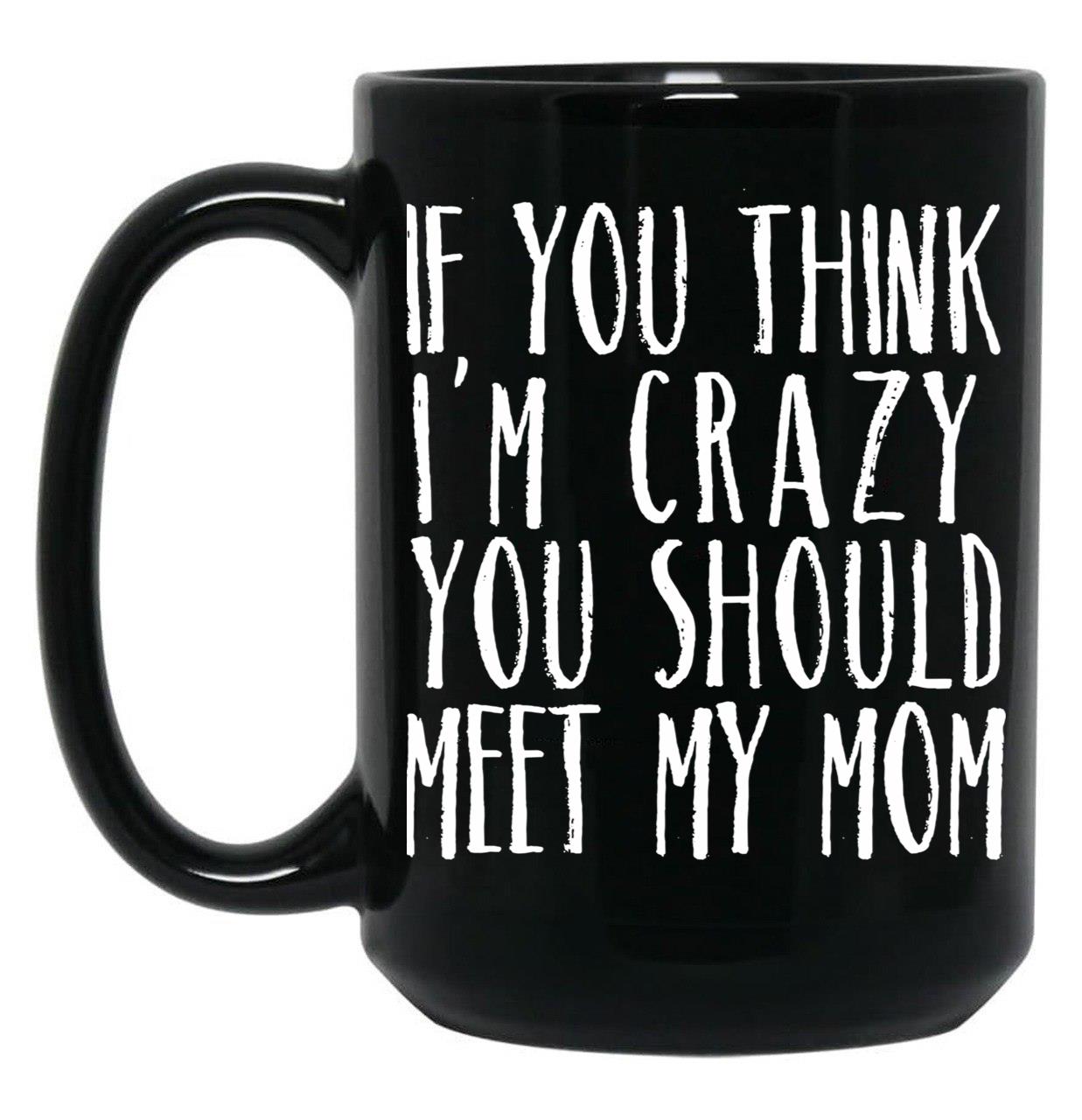 Funny Crazy Family Mom Sarcastic T-Shirt Black Coffee Mug, Gift Coffee Mug
