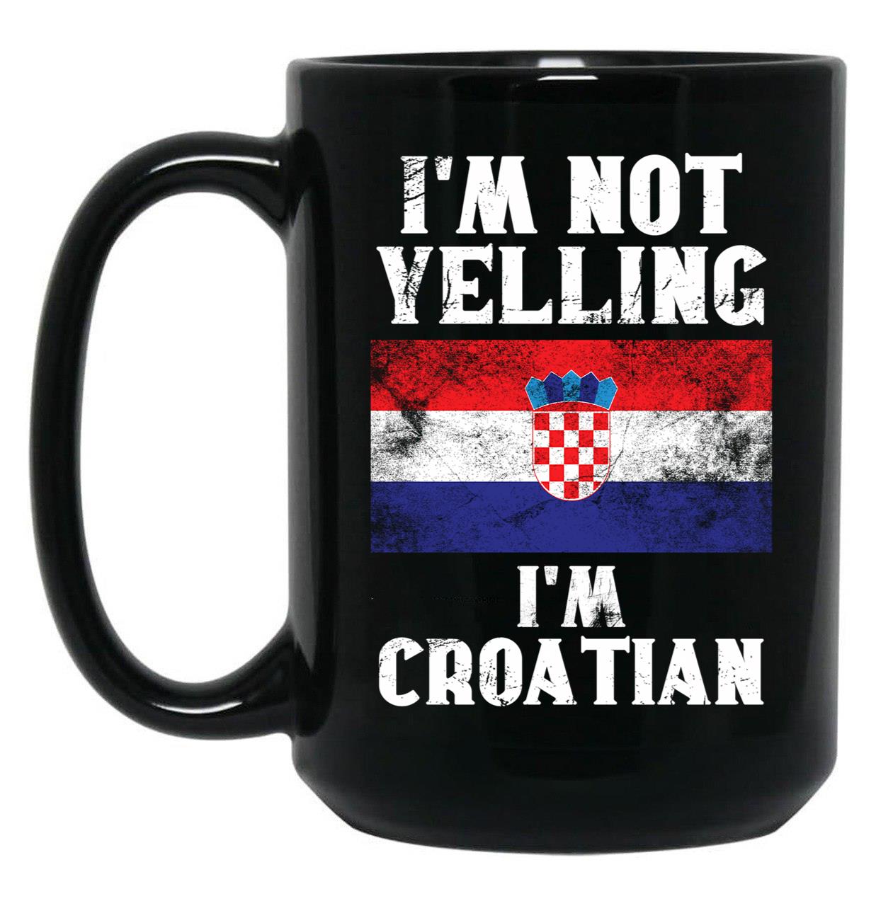 Funny Croatian Gift I'M Not Yelling I'M Croatian - Retro Croatia Flag - Croatia Pride Black Coffee Mug, Gift Coffee Mug